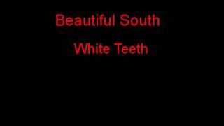 Beautiful South White Teeth + Lyrics