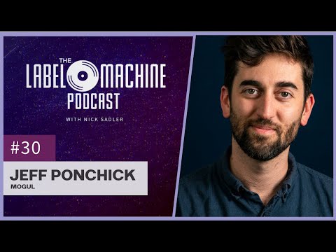 The Label Machine Podcast #30 - Jeff Ponchick (Mogul)
