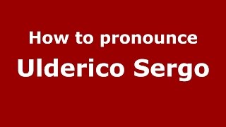 How to pronounce Ulderico Sergo
