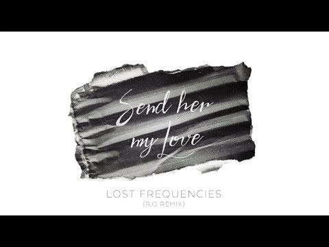 Lost Frequencies - Send Her My Love (R.O Remix)