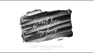 Lost Frequencies Send Her My Love R O Remix Video