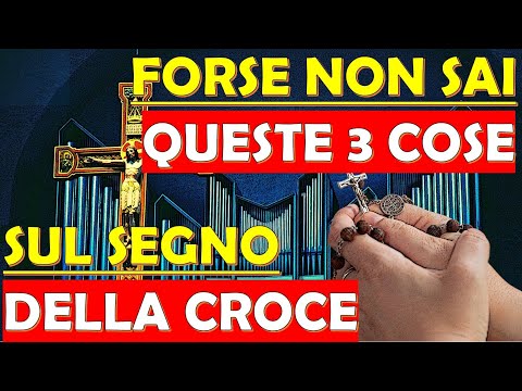 Le 3 Cose che Non Conosci sul Segno della Croce