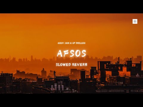 AFSOS (SLOWED & REVERB) - ANUV JAIN X AP DHILLON