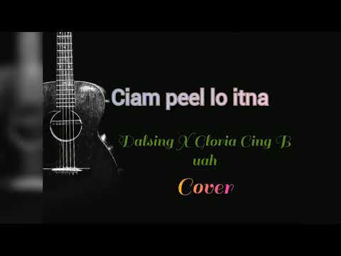 Dalsing X Gloria Cing Buah - Ciam peel lo itna (Cover)