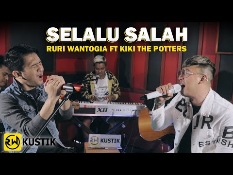 Ruri Wantogia Ft Kiki The Potters - Selalu Salah (Rw Kustik)