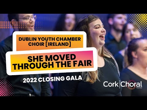 Dublin Youth Chamber Choir [Ireland] - She Moved Through the Fair - 2022 Closing Gala