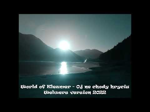 Oj ne chody hryciu - Ukraine - World of Klezmer - Welwers Version 2022