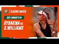 Rybakina vs Williams 2021 Women's round 4 | Roland-Garros Classic Match