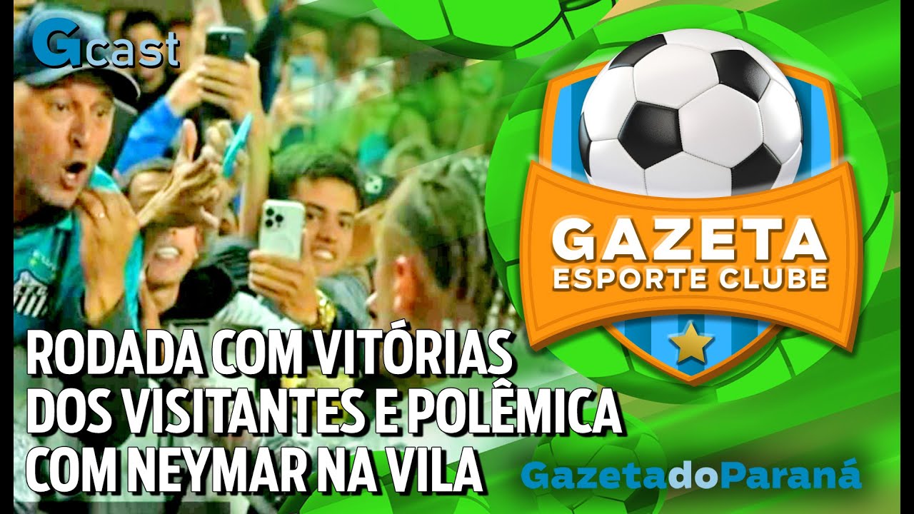 GAZETA ESPORTE CLUBE #73 | Rodada com vitórias dos visitantes e polêmica com Neymar na Vila