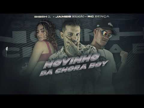 JAMES BOLADÃO, RC BENÇA, BIBIIH CL - NOVINHO DA CHORA BOY