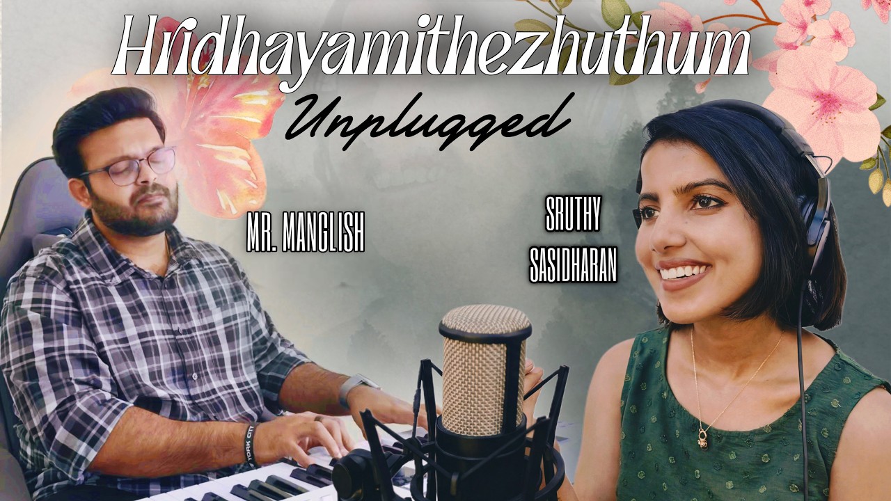 Hridayam Idezuthum | Unplugged Cover | Sruthy Sasidharan ft. Mr Manglish | Valathu Vashathe Kallan