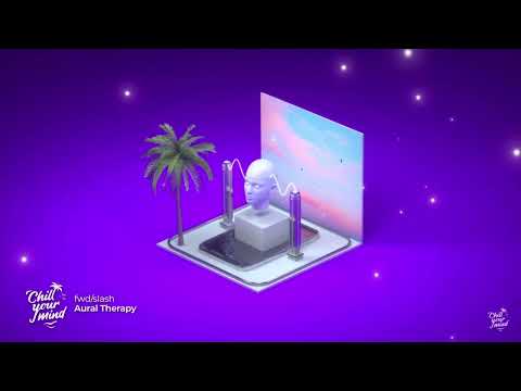 fwd/slash ~ Aural Therapy (extended)  @ChillYourMind