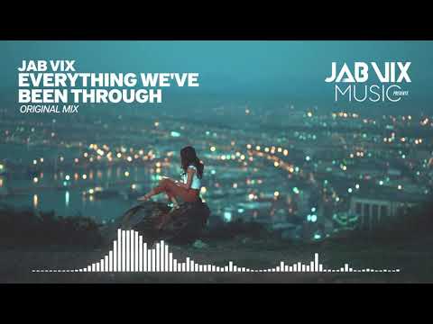 Jab Vix - Everything We've Been Through (Original Mix)