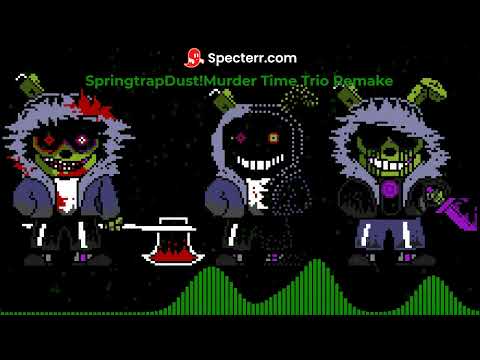 (OFFICAL) Springtrap!Dust!Murder Time Trio Remake late 24 subscriber special (ORIGINAL)