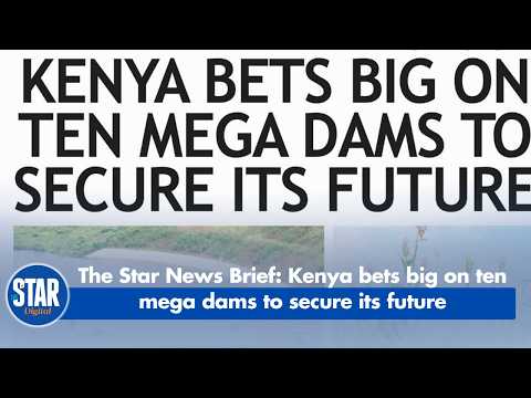 Kenya bets big on ten mega dams to secure its future