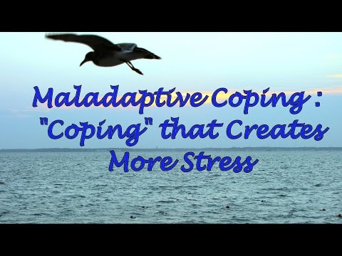 Maladaptive Coping: "Coping" that Creates More Stress