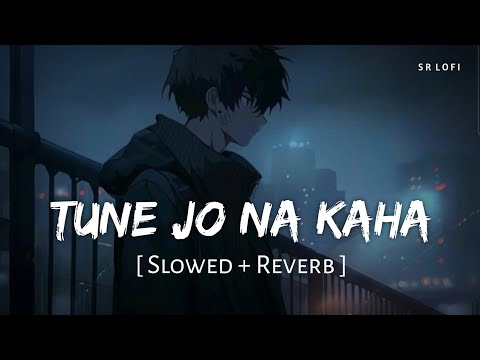 Tune Jo Na Kaha (Slowed + Reverb) | Mohit Chauhan | New York | SR Lofi