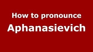 How to pronounce Aphanasievich