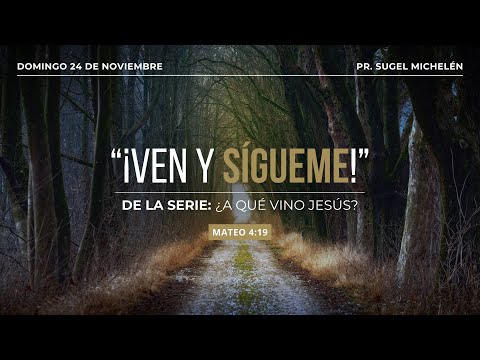 ¡VEN Y SÍGUEME! | Mateo 4:19 | Pr. Sugel Michelén