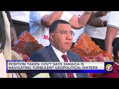 Position Taken: Government Says Jamaica Is Navigating Turbulent Geopolitical Waves | TVJ News