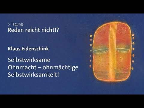 Klaus Eidenschink – Selbstwirksame Ohnmacht – ohnmächtige Selbstwirksamkeit!