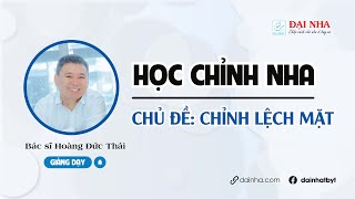 [Học chỉnh nha] - Chỉnh lệch mặt. Giảng dạy bs Hoàng Đức Thái. #niengrang #nhakhoa