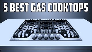 Top 5 Best Gas Cooktops in 2024 Review With Buying Guide