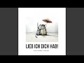 LIEB ICH DICH HAB!