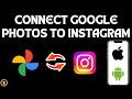 How To Connect Google Photos To Instagram Full Guide