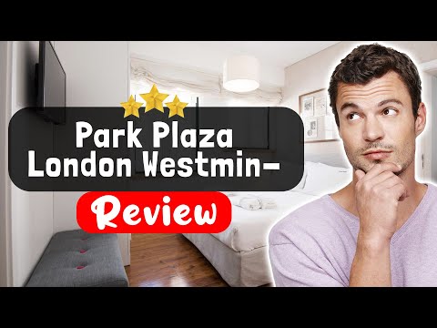 Park Plaza London Westminster Bridge Hotel Review - The Good, The Bad, and The Ugly