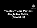 Toodles Theme Vartant Waybuloo Theme