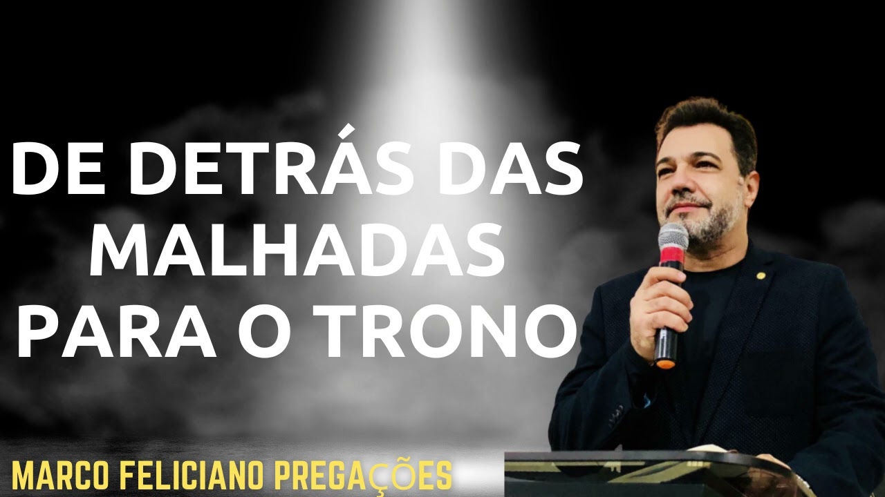 DE DETRÁS DAS MALHADAS PARA O TRONO   PASTOR MARCO FELICIANO