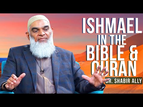Ishmael in the Bible and Quran | Dr. Shabir Ally