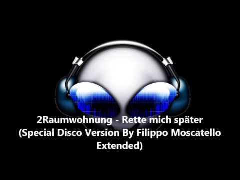 2Raumwohnung - Rette Mich Später (Special Disco Version By Filippo Moscatello Extended)