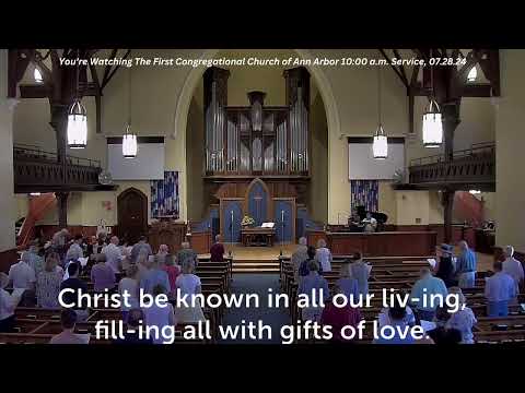 The First Congregational Church of Ann Arbor (FCC) 10:00 a.m. Service, 07.28.24