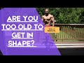 ARE YOU TOO OLD TO GET IN SHAPE? | KELLY BROWN