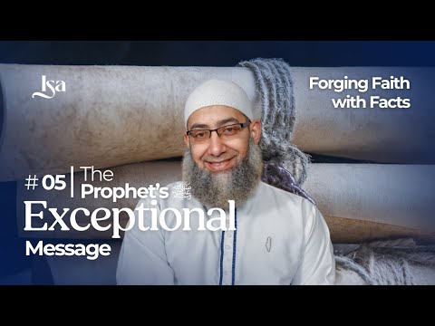 Ep5: The Prophet's ﷺ Exceptional Message | Forging Faith With Facts | Sh Mohammad Elshinawy