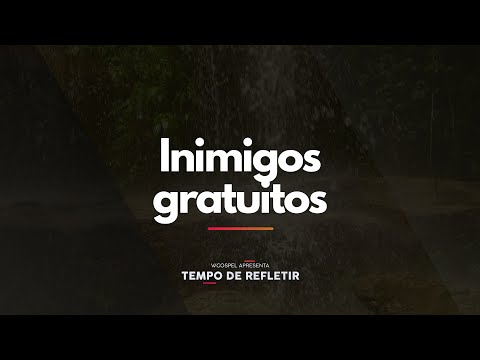 [Tempo de Refletir] Inimigos gratuitos