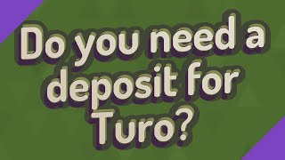 Do you need a deposit for Turo