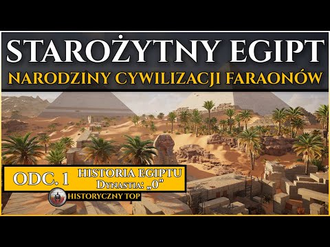Starożytny Egipt - Narodziny Cywilizacji, Powstanie i Zjednoczenie Państwa - Historia Egiptu odc. 1