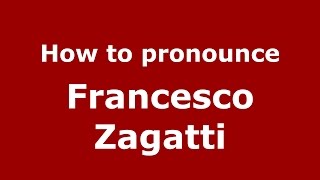 How to pronounce Francesco Zagatti