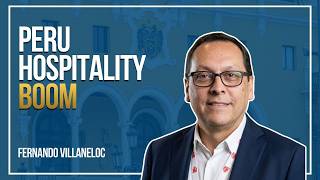 Peru’s Hotel Industry Is Changing FAST | Lima Peru Hotels | Peru Travel Mart | Fernando Villanelo