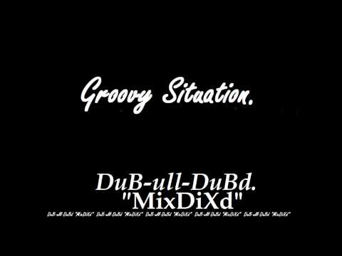 GroovySituation!DuB-ull-DuBd."MixDiXd".