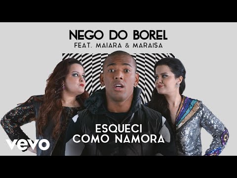 Nego do Borel - Esqueci Como Namora (Pseudo Video) ft. Maiara & Maraisa
