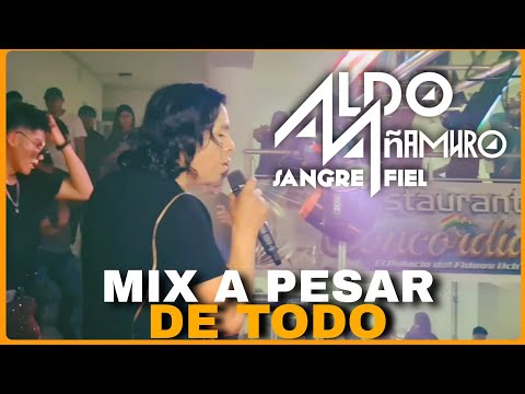 Aldo Añamuro, Sangre Fiel🇵🇪 - MIX A PESAR DE TODO (Concordia - Villa Celina🇦🇷🇧🇴)