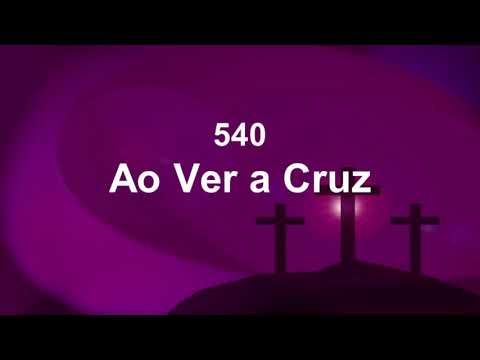 Harpa Cristã 540 - Ao Ver A Cruz
