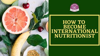 How To Become International Nutritionist | International Nutrition Course
