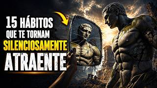 15 Hábitos Estoicos Que Te Tornam SILENCIOSAMENTE Atraente | Lições do Estoicismo