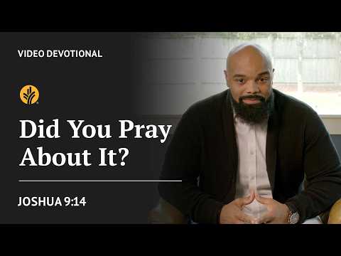 Did You Pray About It? | Joshua 9:14 | Our Daily Bread Video Devotional