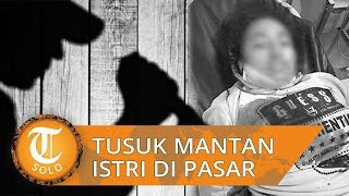 Pria Tusuk Mantan Istrinya di Pasar karena Sang Mantan Sering Minta Uang dan Tepergok Selingkuh